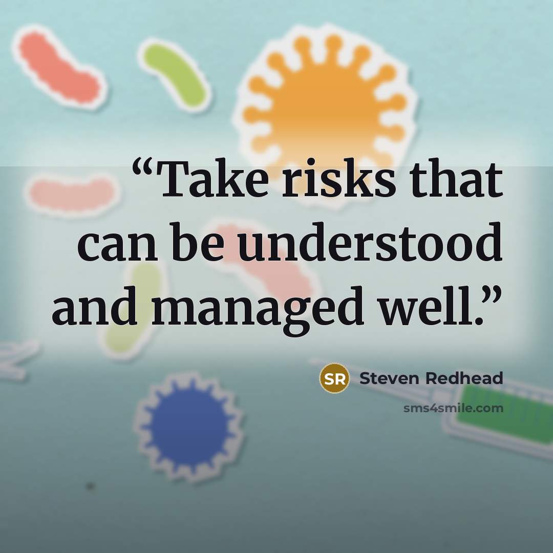 “Take risks that can be understood and managed well.” quote by Steven Redhead