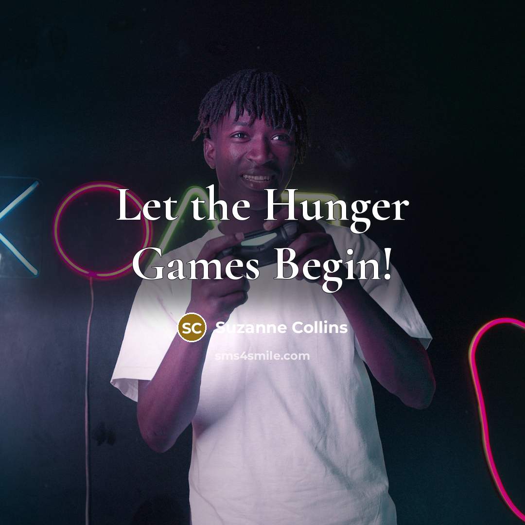 “Let the Hunger Games Begin!…” quote by Suzanne Collins