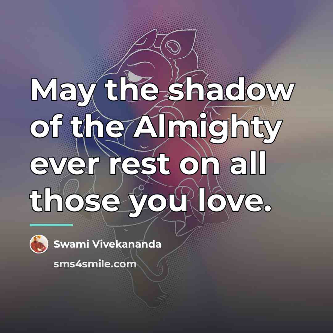 “May the shadow of the Almighty ever rest on all…” quote by Swami Vivekananda