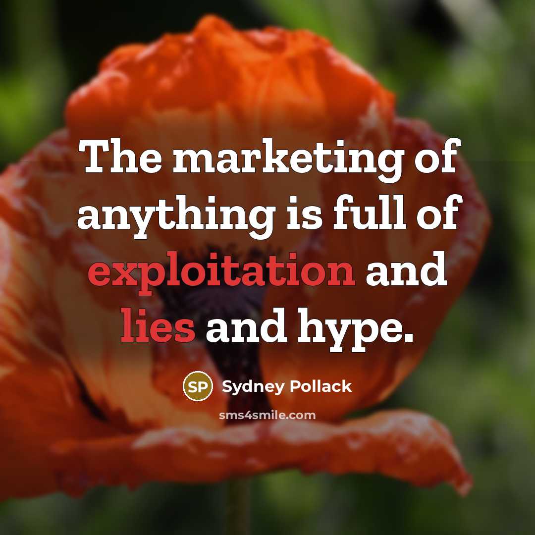 “The marketing of anything is full of exploitation and lies…” quote by Sydney Pollack