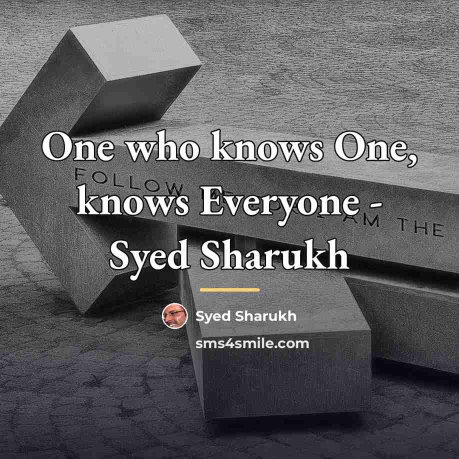 “One who knows One, knows Everyone - Syed Sharukh…” quote by Syed Sharukh