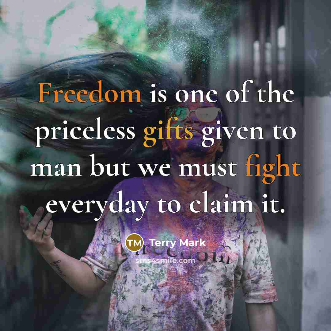 “Freedom is one of the priceless gifts given to man…” quote by Terry Mark