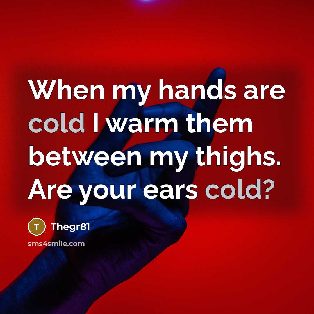 “When my hands are cold I warm them between my…” quote by Thegr81