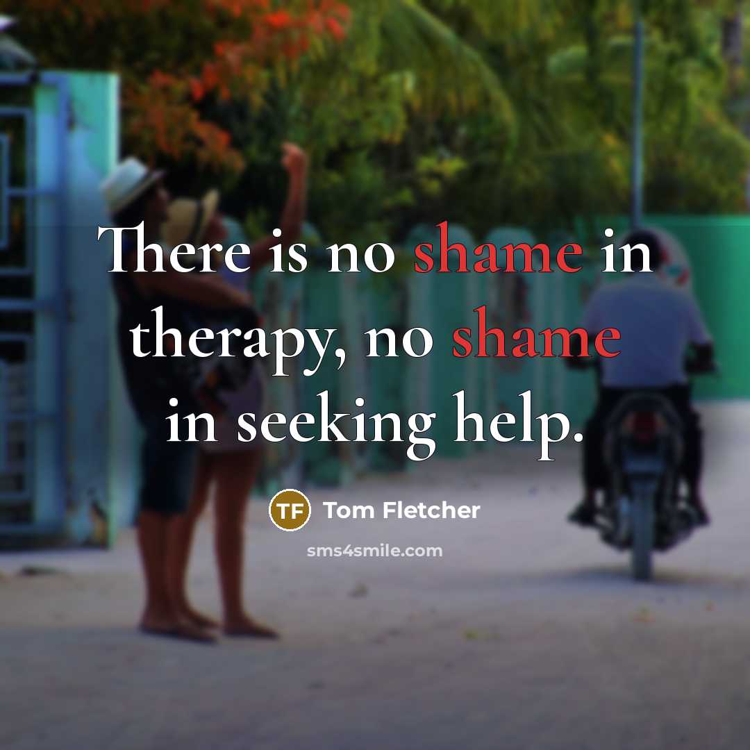 “There is no shame in therapy, no shame in seeking…” quote by Tom Fletcher