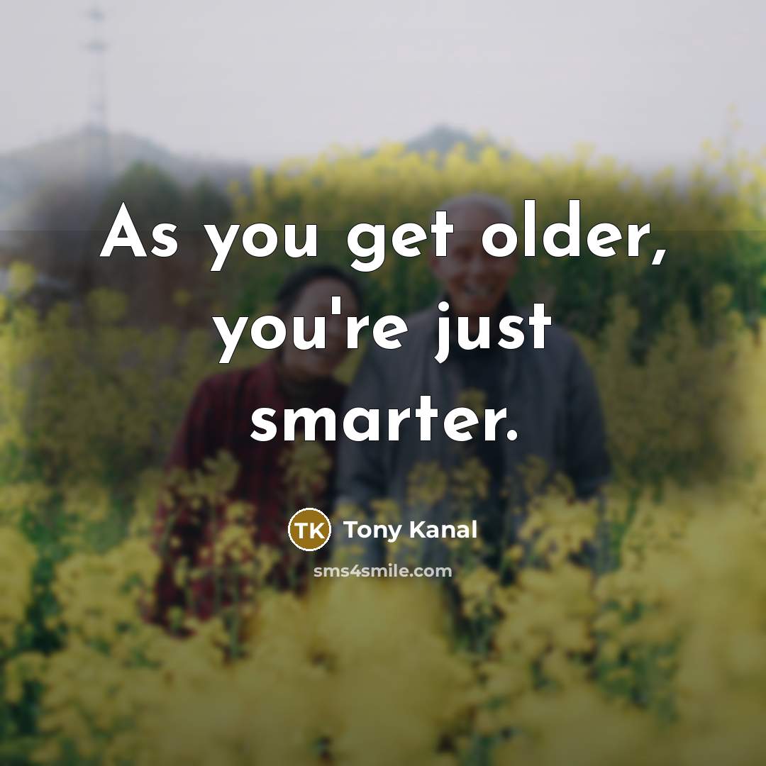 “As you get older, you're just smarter.…” quote by Tony Kanal
