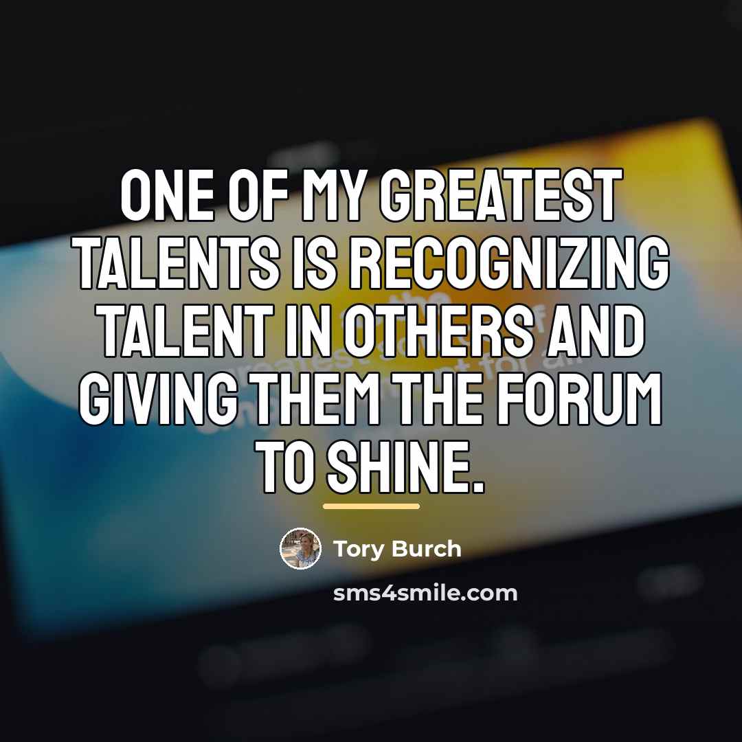 “One of my greatest talents is recognizing talent in others…” quote by Tory Burch