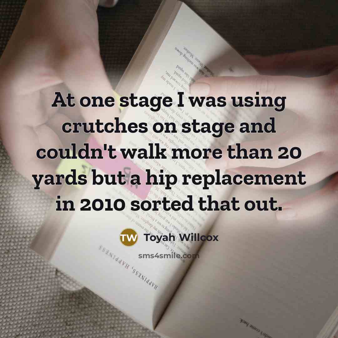 “At one stage I was using crutches on stage and…” quote by Toyah Willcox
