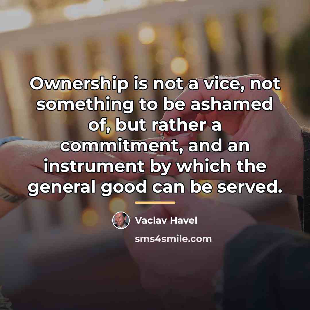 “Ownership is not a vice, not something to be ashamed…” quote by Vaclav Havel