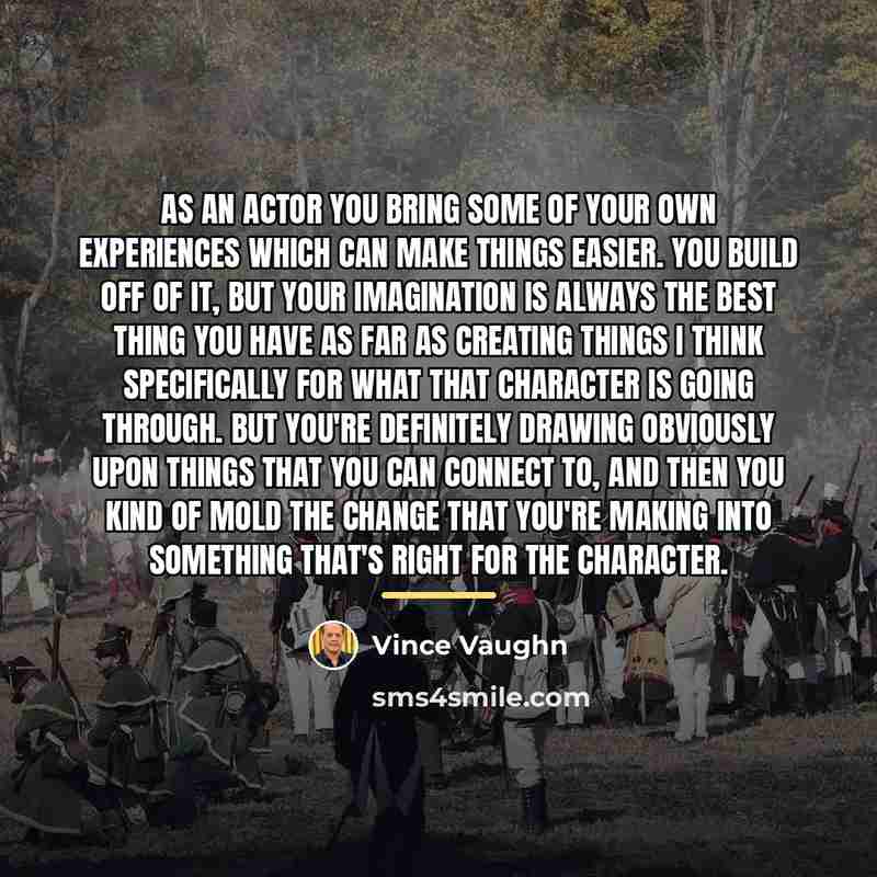 “As an actor you bring some of your own experiences…” quote by Vince Vaughn