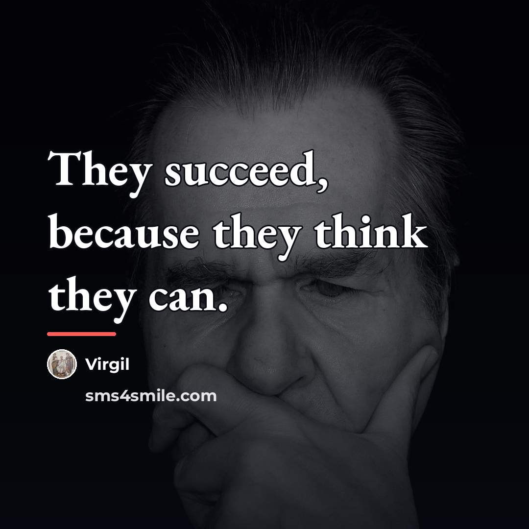 “They succeed, because they think they can.…” quote by Virgil