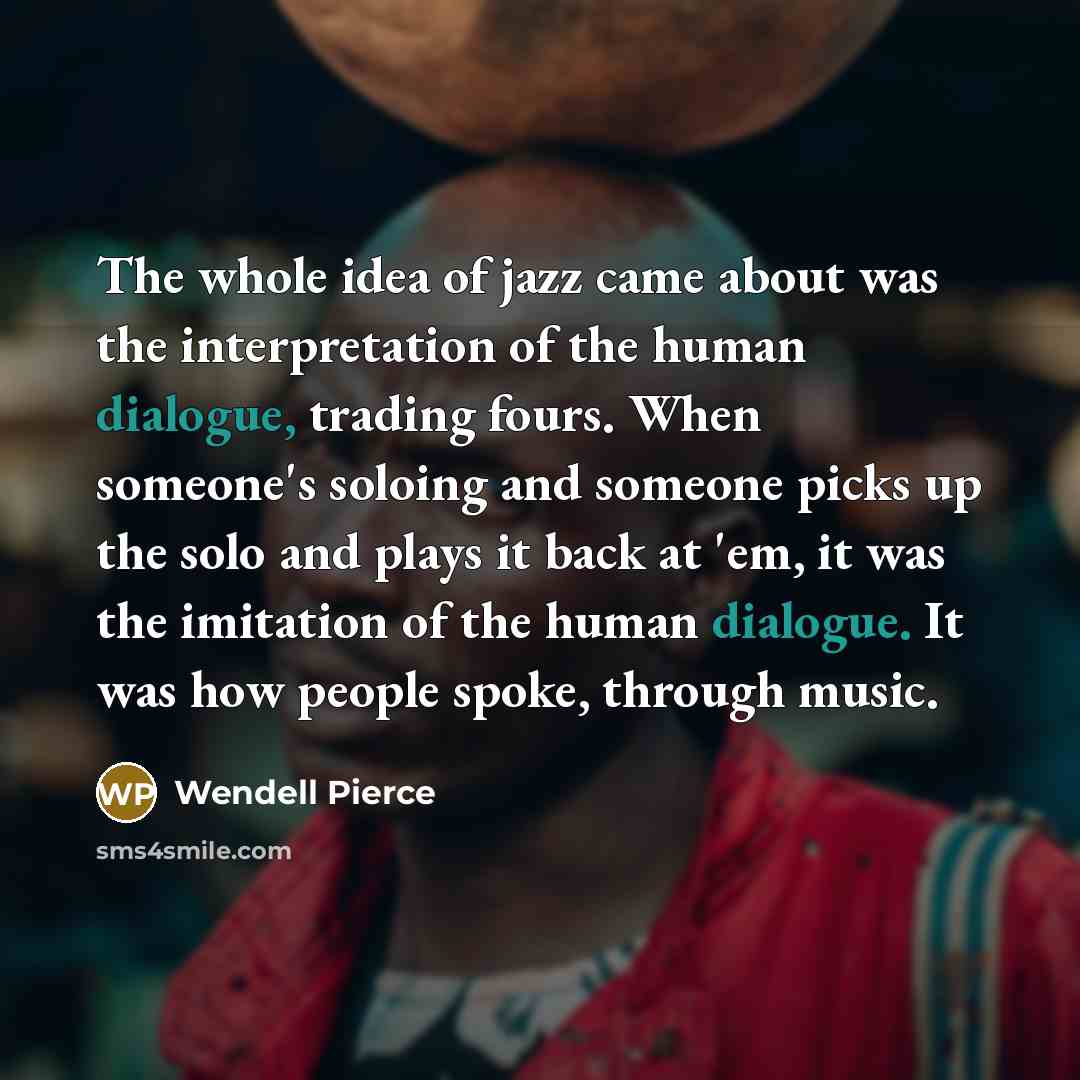 “The whole idea of jazz came about was the interpretation…” quote by Wendell Pierce