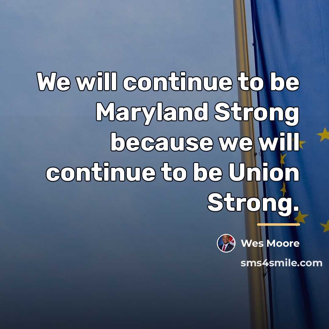 “We will continue to be Maryland Strong because we will…” quote by Wes Moore