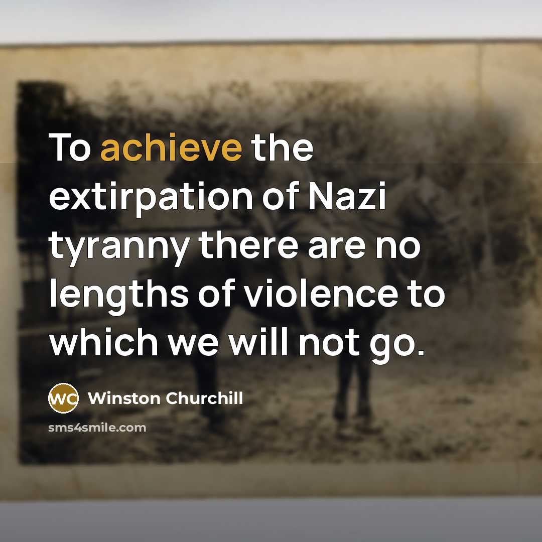 “To achieve the extirpation of Nazi tyranny there are no…” quote by Winston Churchill