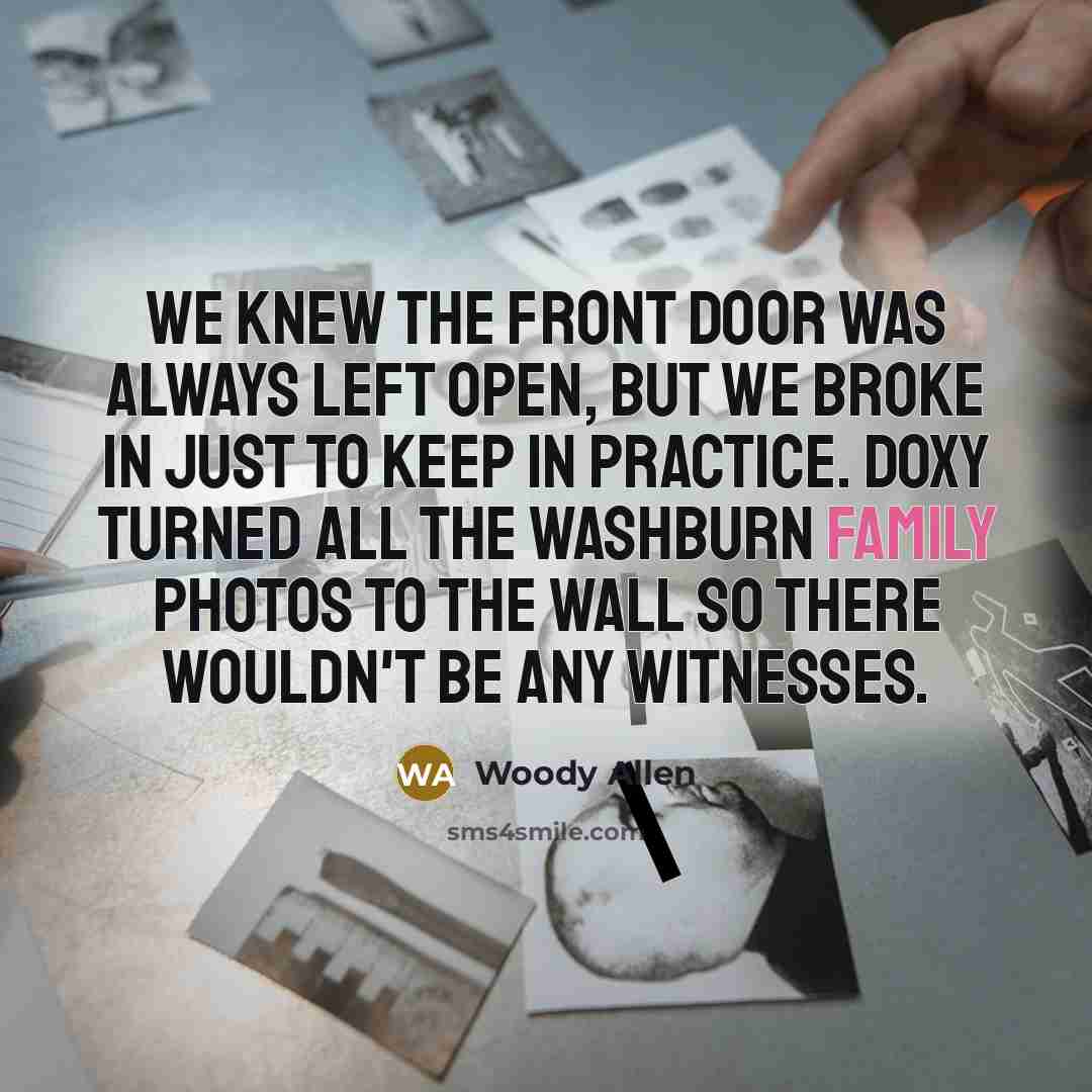 “We knew the front door was always left open, but…” quote by Woody Allen