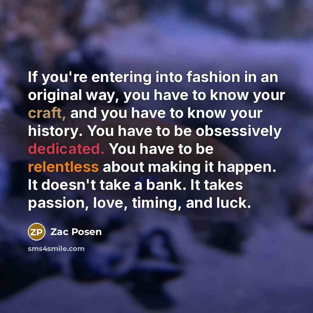 “If you're entering into fashion in an original way, you…” quote by Zac Posen