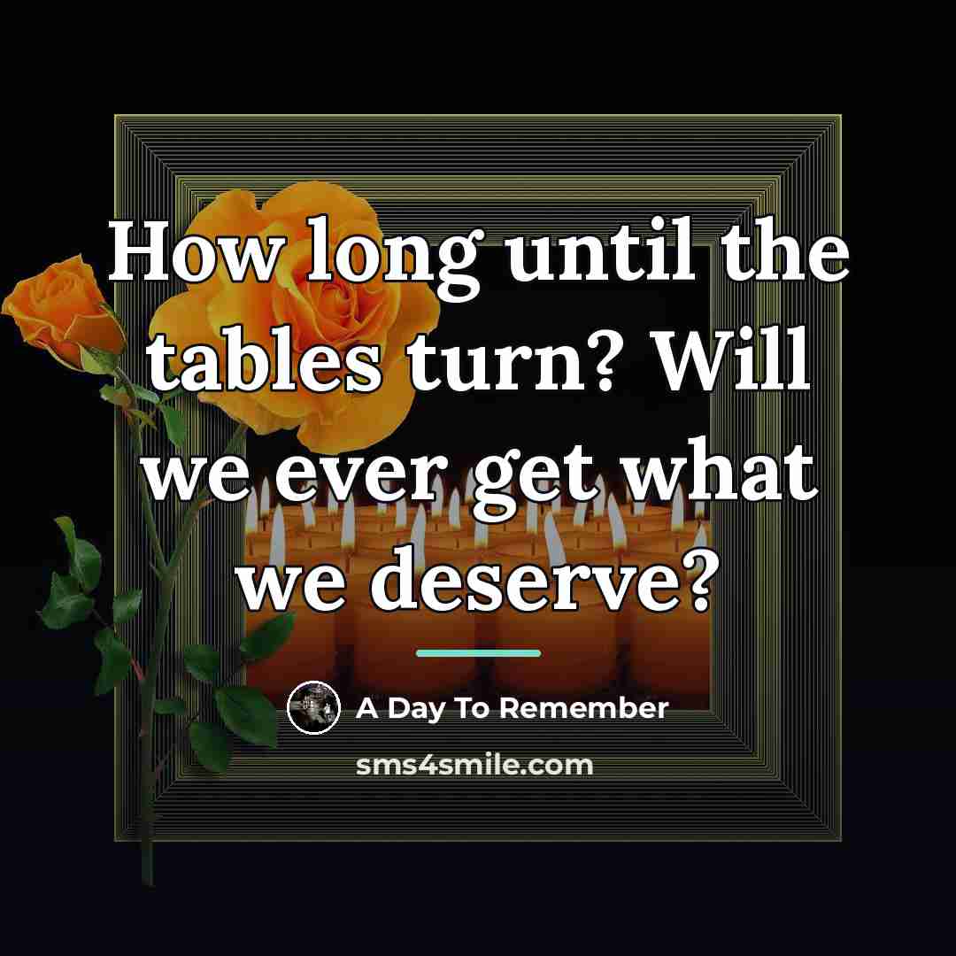 “How long until the tables turn? Will we ever get…” quote by A Day To Remember