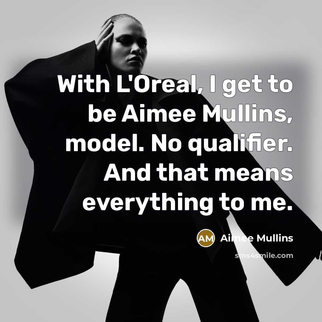 “With L'Oreal, I get to be Aimee Mullins, model. No…” quote by Aimee Mullins