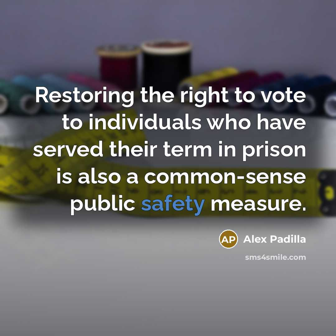 “Restoring the right to vote to individuals who have served…” quote by Alex Padilla