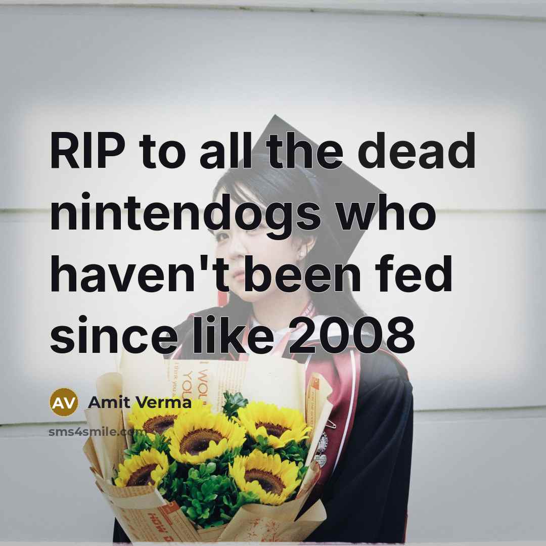 “RIP to all the dead nintendogs who haven't been fed…” quote by Amit Verma