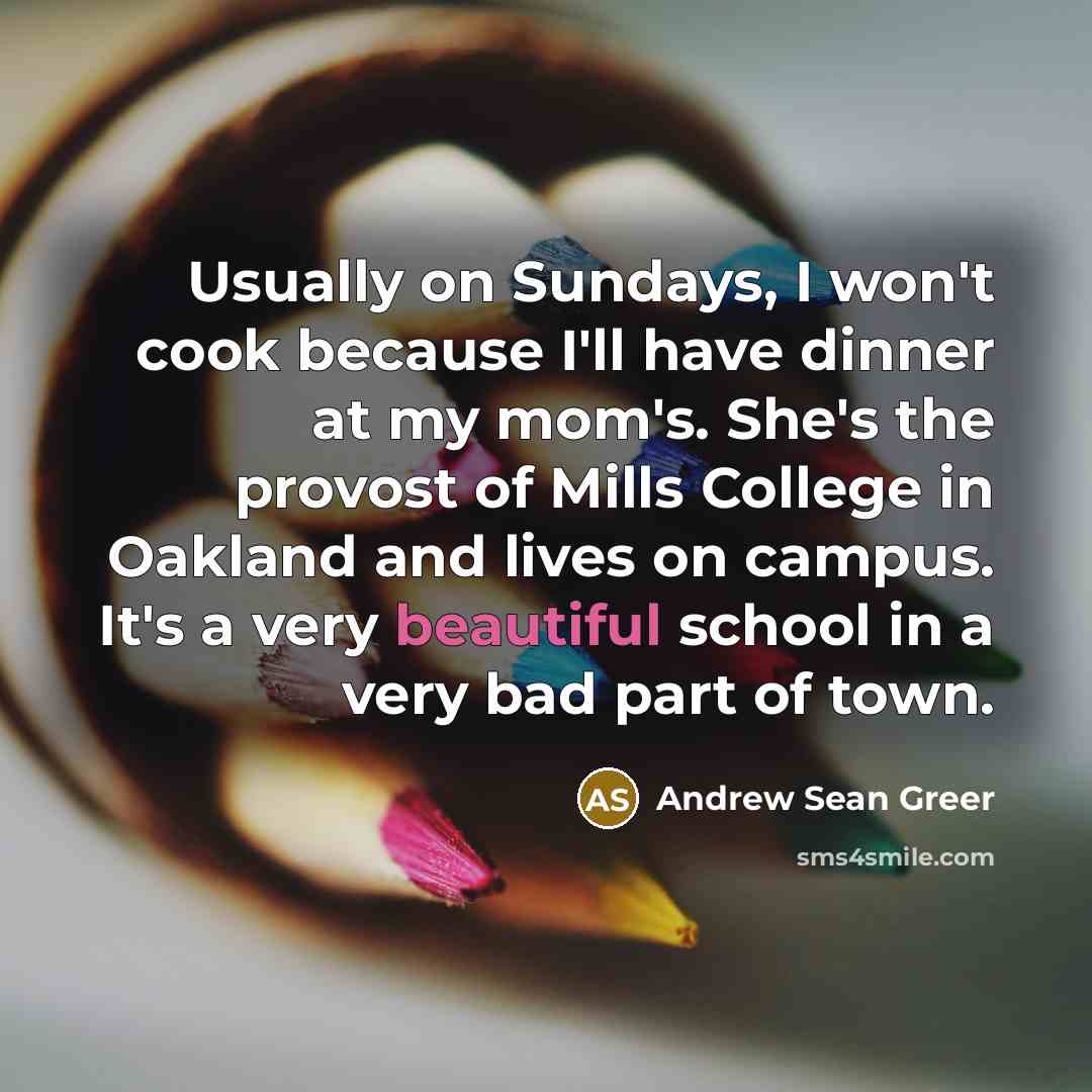 “Usually on Sundays, I won't cook because I'll have dinner…” quote by Andrew Sean Greer