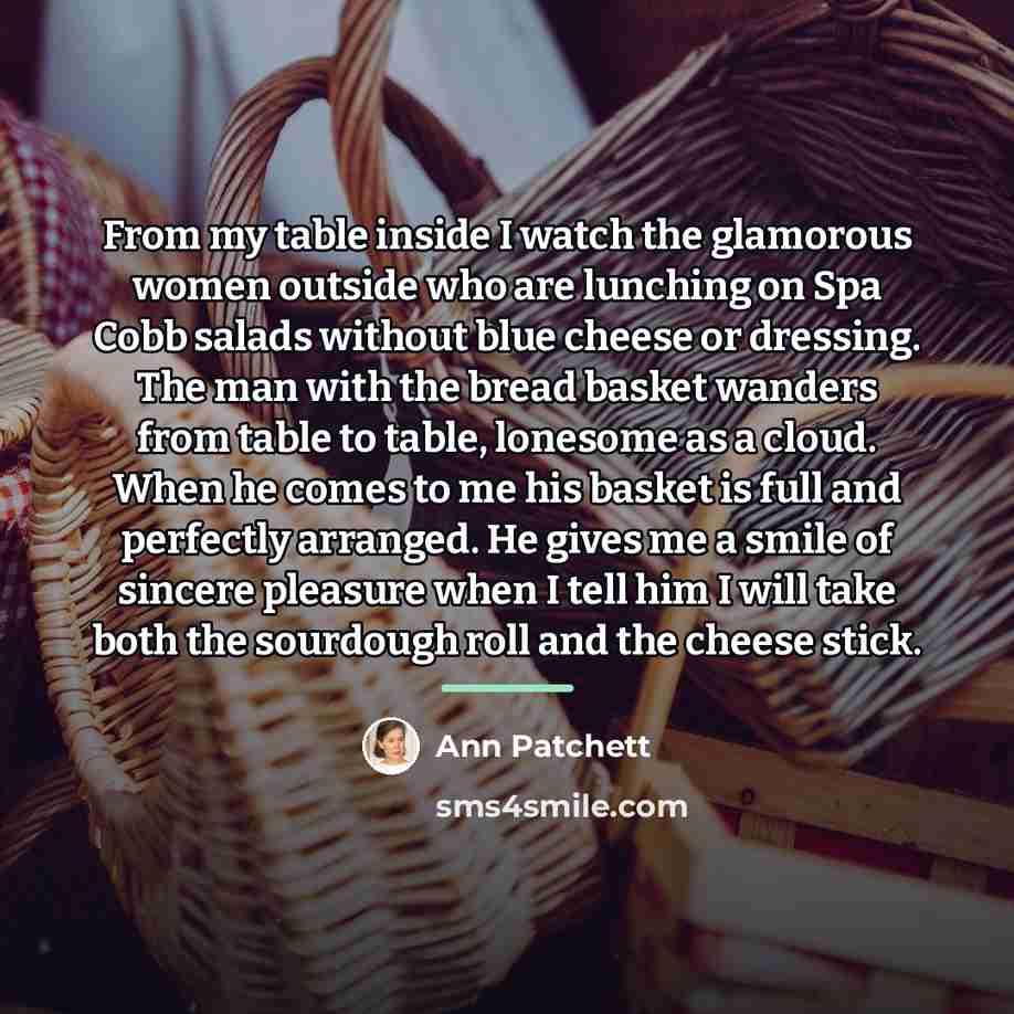 “From my table inside I watch the glamorous women outside…” quote by Ann Patchett