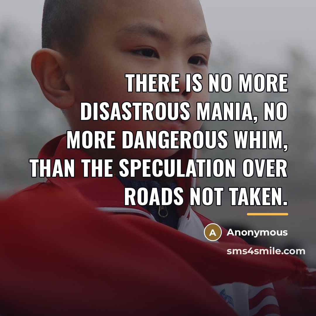 “There is no more disastrous mania, no more dangerous whim,…” quote by Anonymous