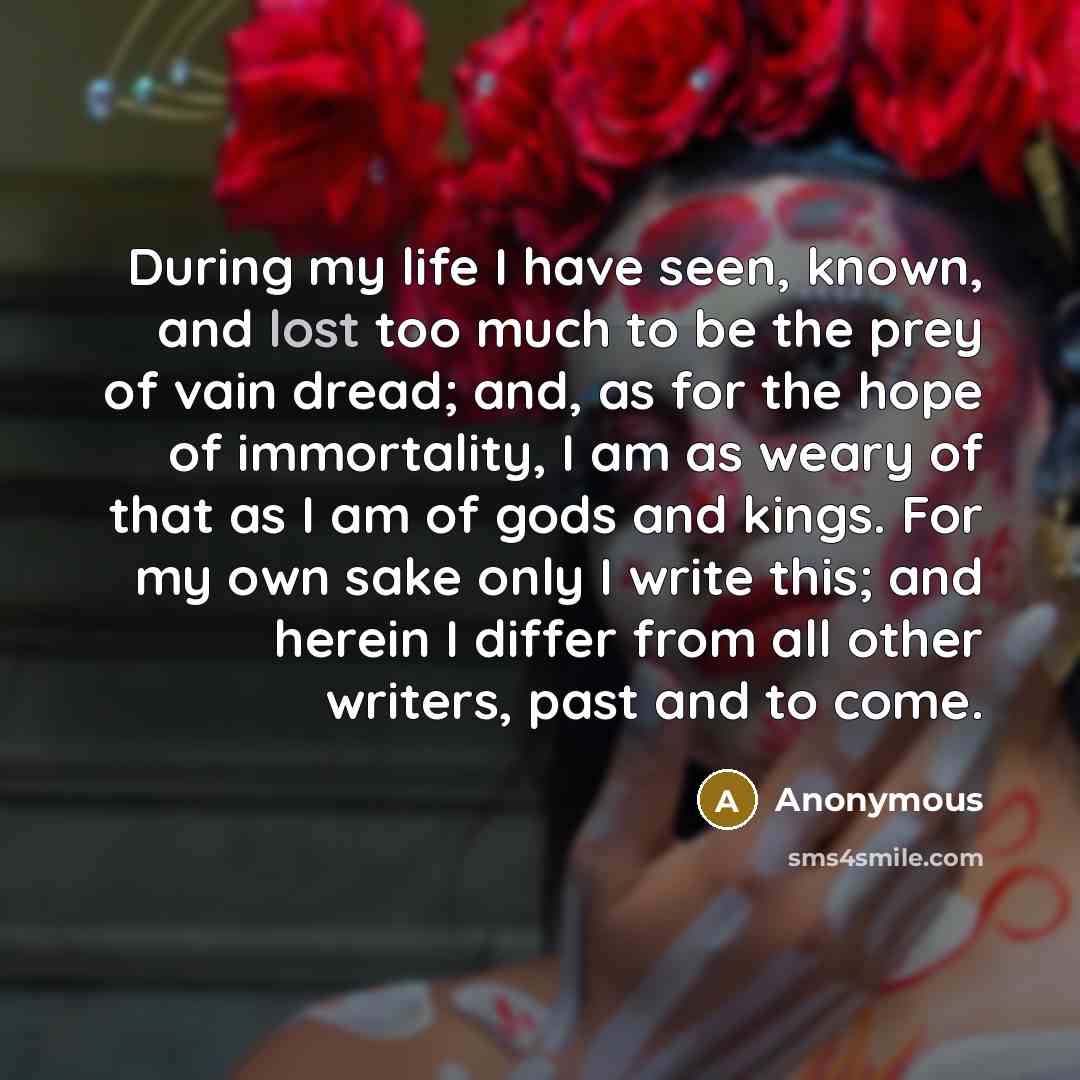 “During my life I have seen, known, and lost too…” quote by Anonymous