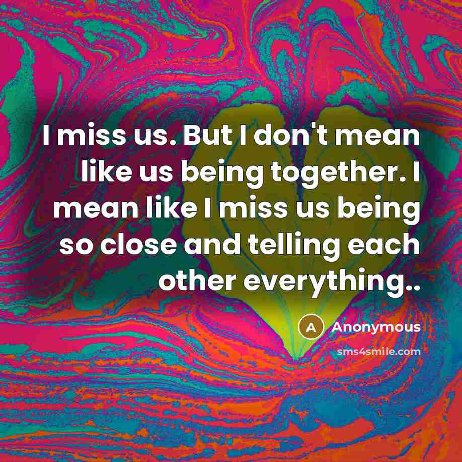 “I miss us. But I don't mean like us being…” quote by Anonymous