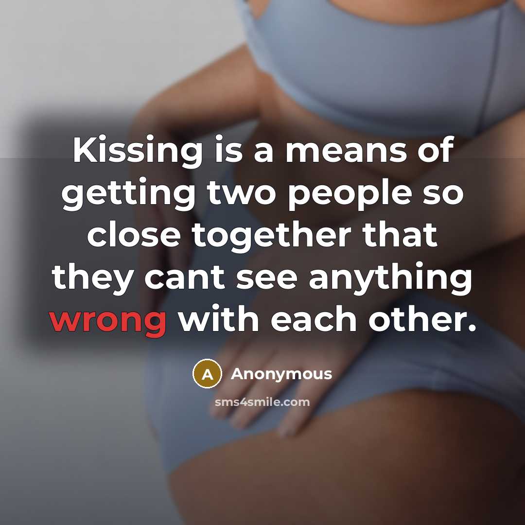 “Kissing is a means of getting two people so close…” quote by Anonymous