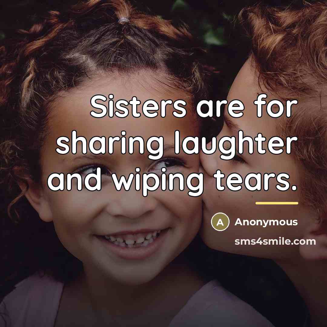 “Sisters are for sharing laughter and wiping tears.…” quote by Anonymous