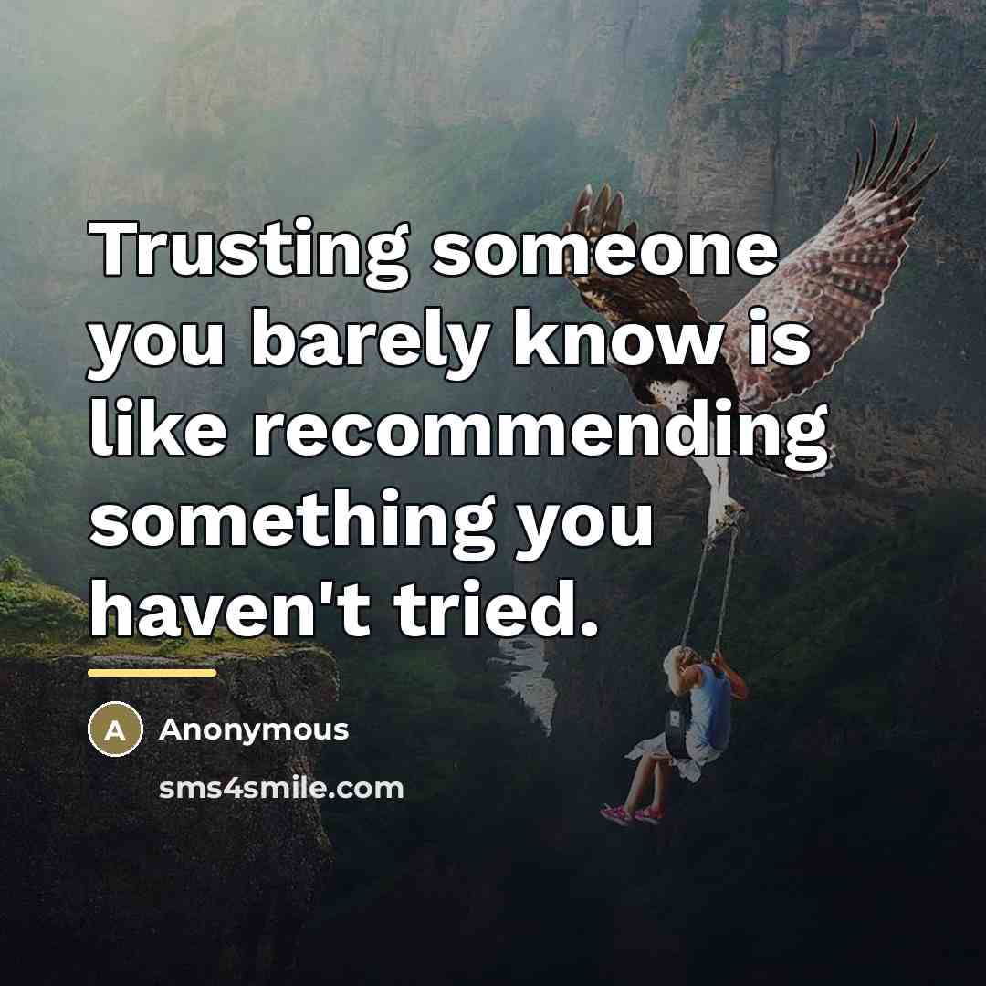 “Trusting someone you barely know is like recommending something you…” quote by Anonymous