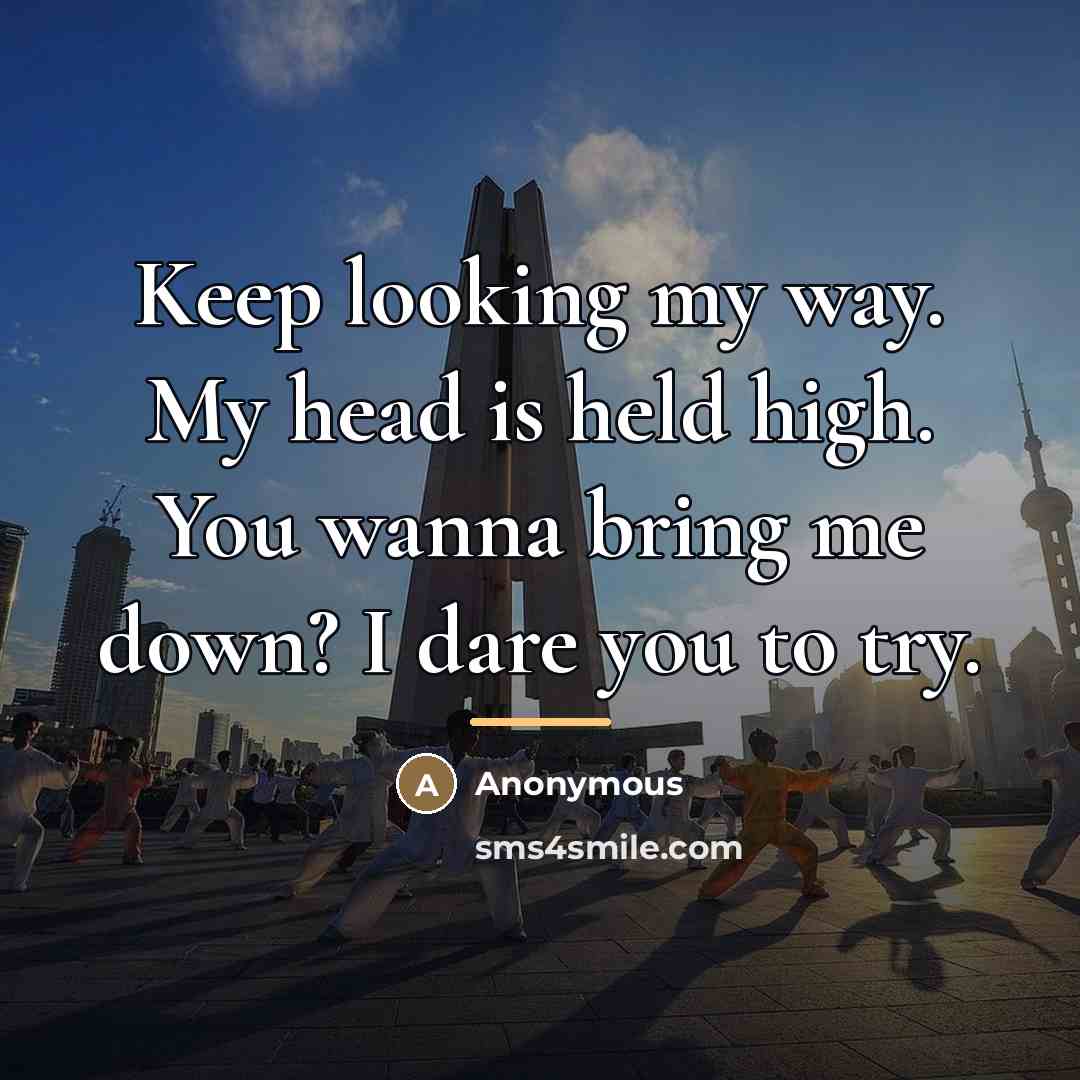 “Keep looking my way. My head is held high. You…” quote by Anonymous