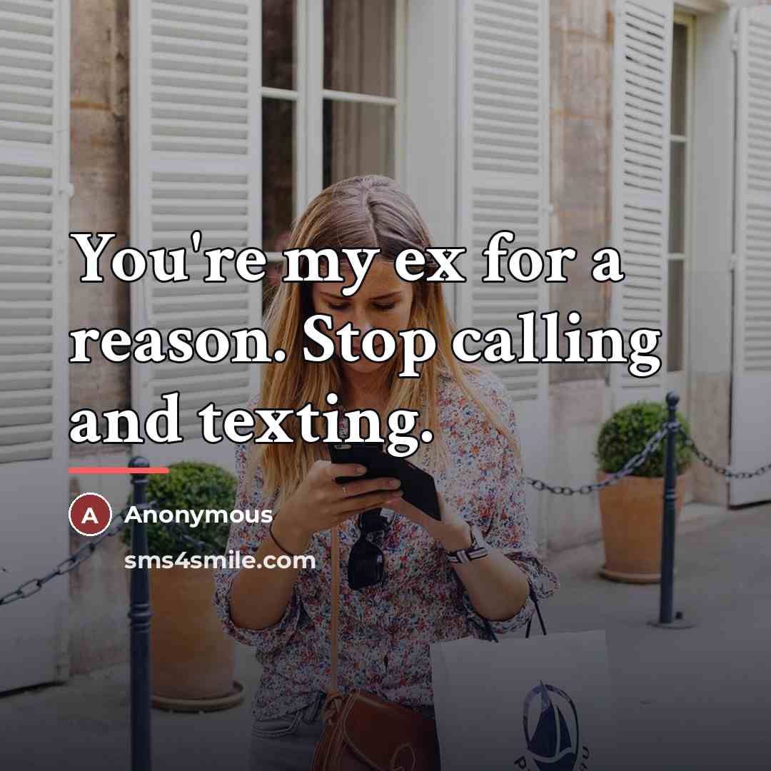 “You're my ex for a reason. Stop calling and texting.…” quote by Anonymous