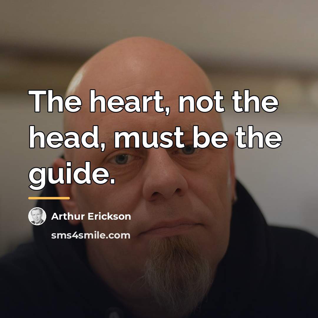 “The heart, not the head, must be the guide.…” quote by Arthur Erickson