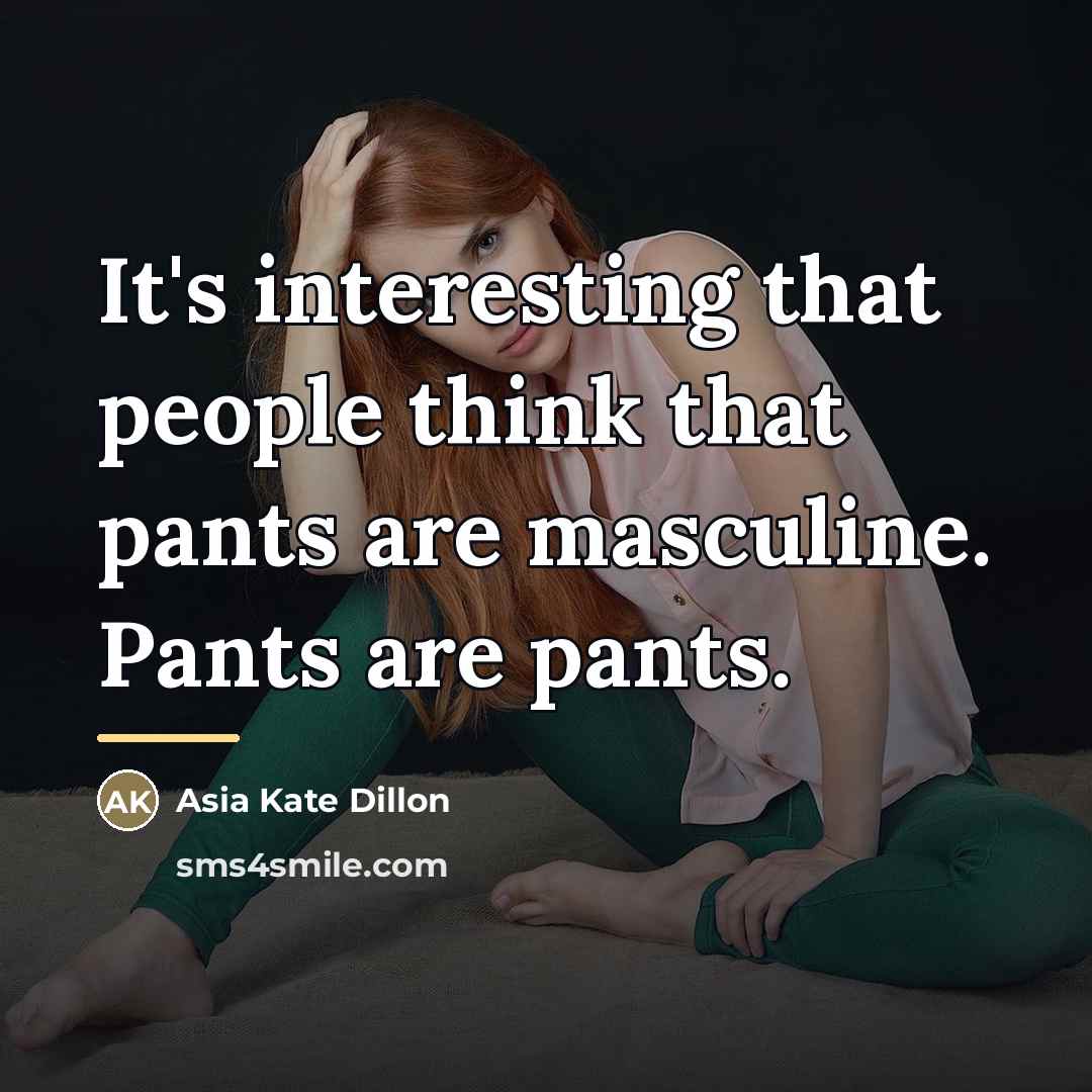 “It's interesting that people think that pants are masculine. Pants…” quote by Asia Kate Dillon
