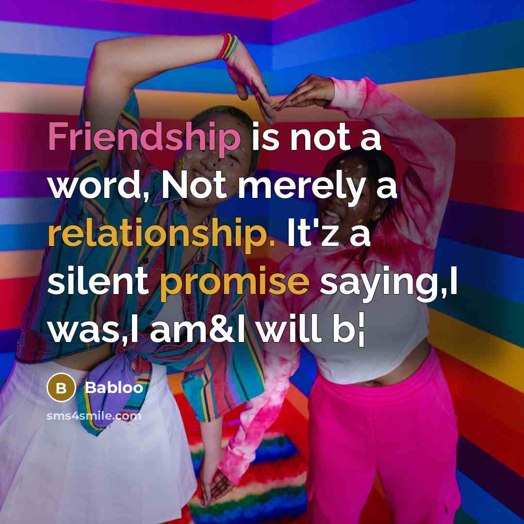 “Friendship is not a word, Not merely a relationship. It'z a silent promise saying,I was,I am&I will b¦” quote by Babloo