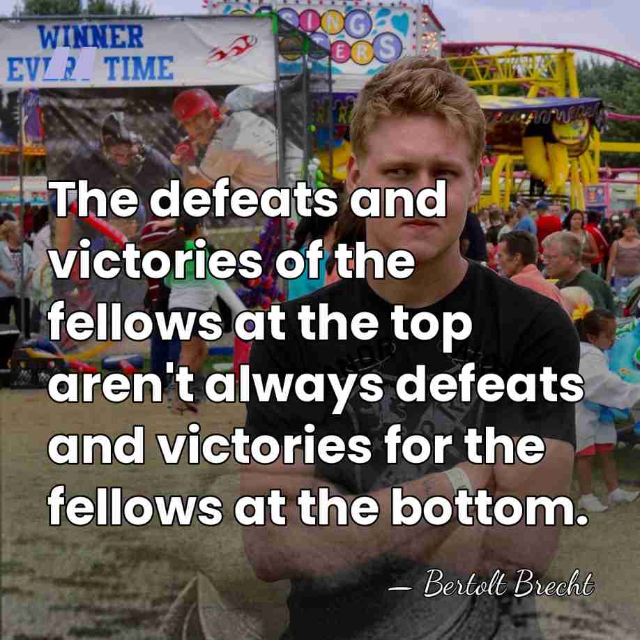 The defeats and victories of the fellows at the top aren't always&hellip; - Bertolt Brecht