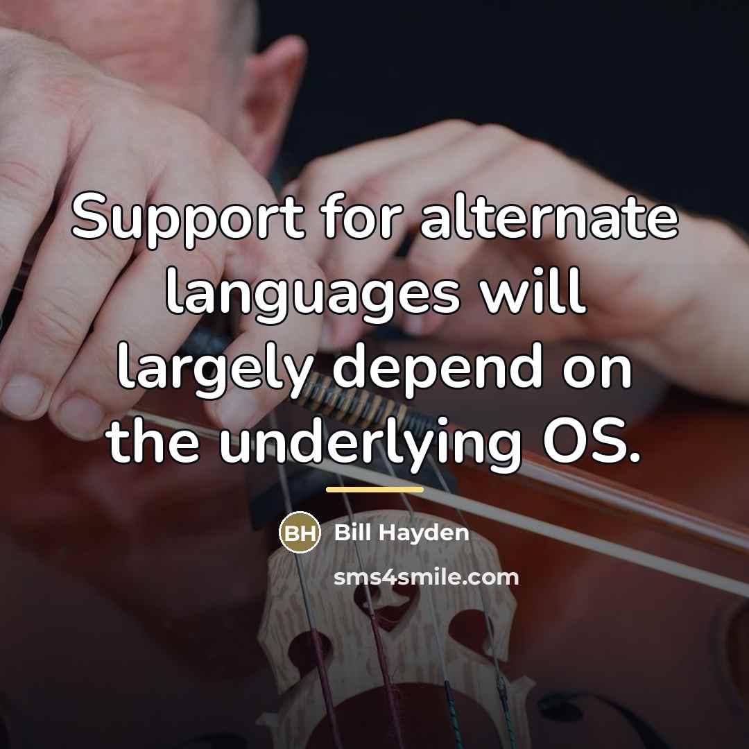 “Support for alternate languages will largely depend on the underlying…” quote by Bill Hayden