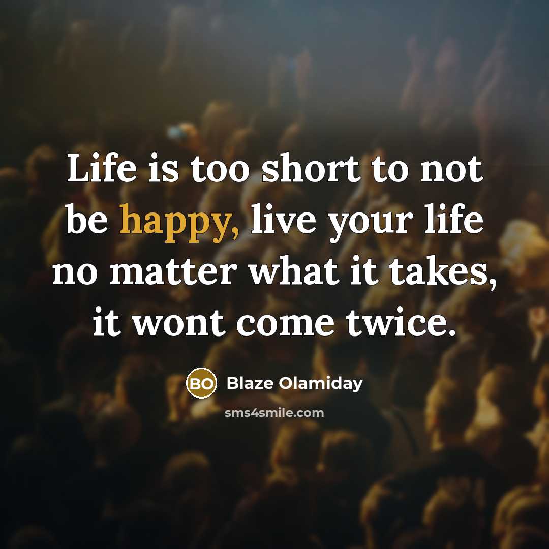 “Life is too short to not be happy, live your…” quote by Blaze Olamiday