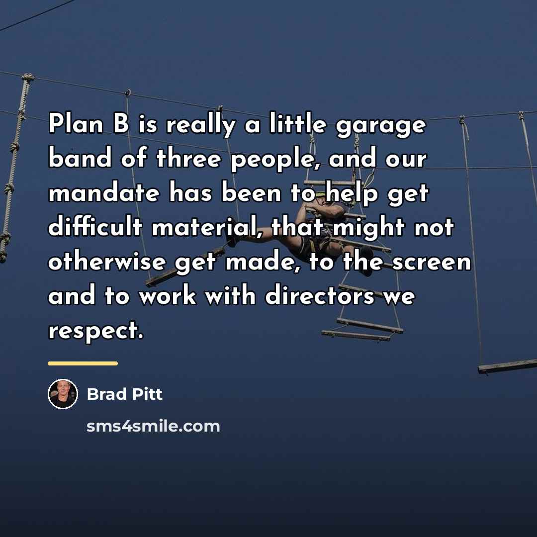 “Plan B is really a little garage band of three…” quote by Brad Pitt