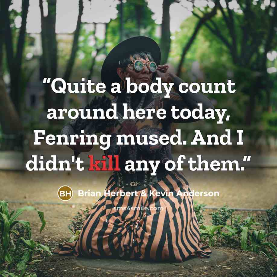 “Quite a body count around here today, Fenring mused. And I didn't kill any of them.” quote by Brian Herbert & Kevin Anderson