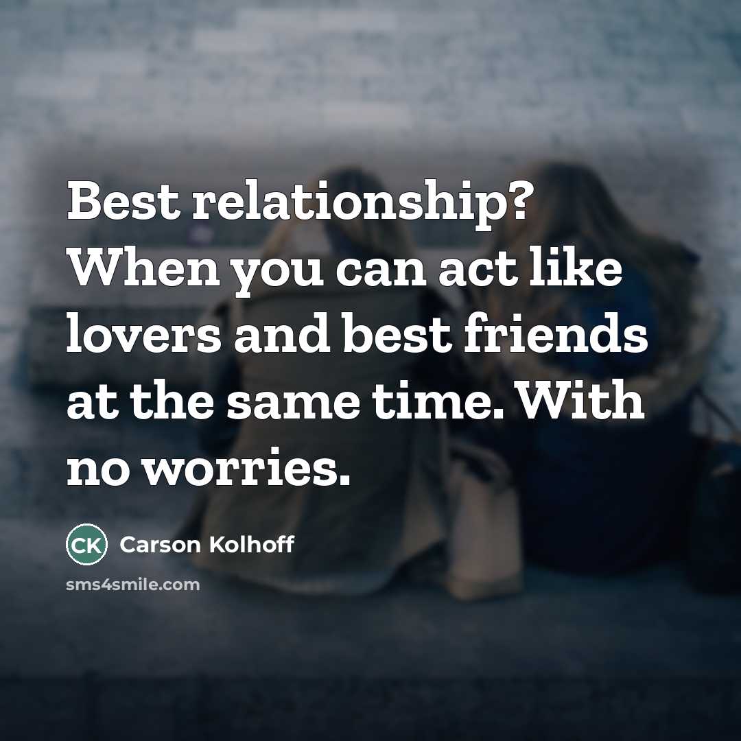 “Best relationship? When you can act like lovers and best…” quote by Carson Kolhoff