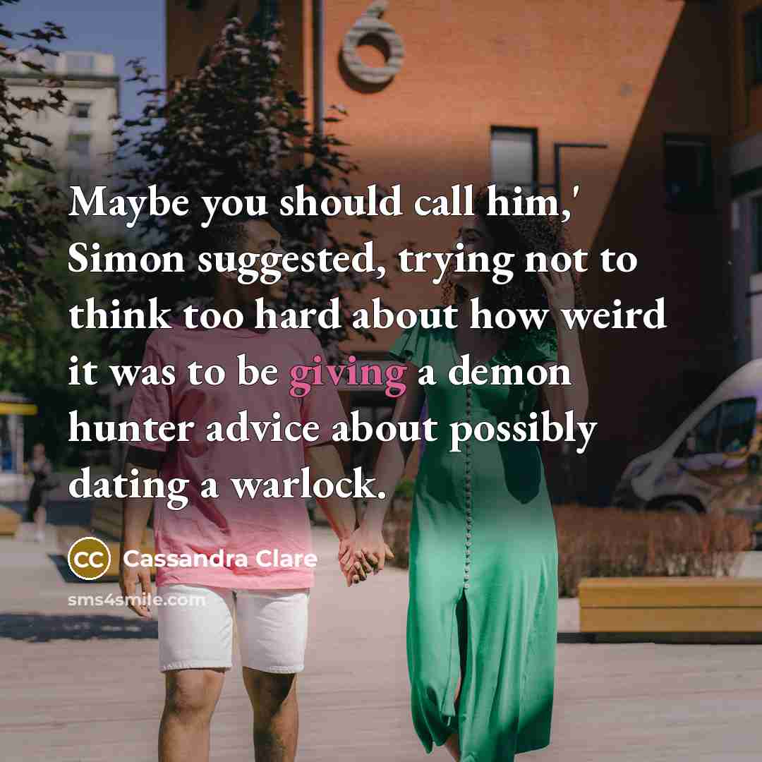 “Maybe you should call him,' Simon suggested, trying not to…” quote by Cassandra Clare