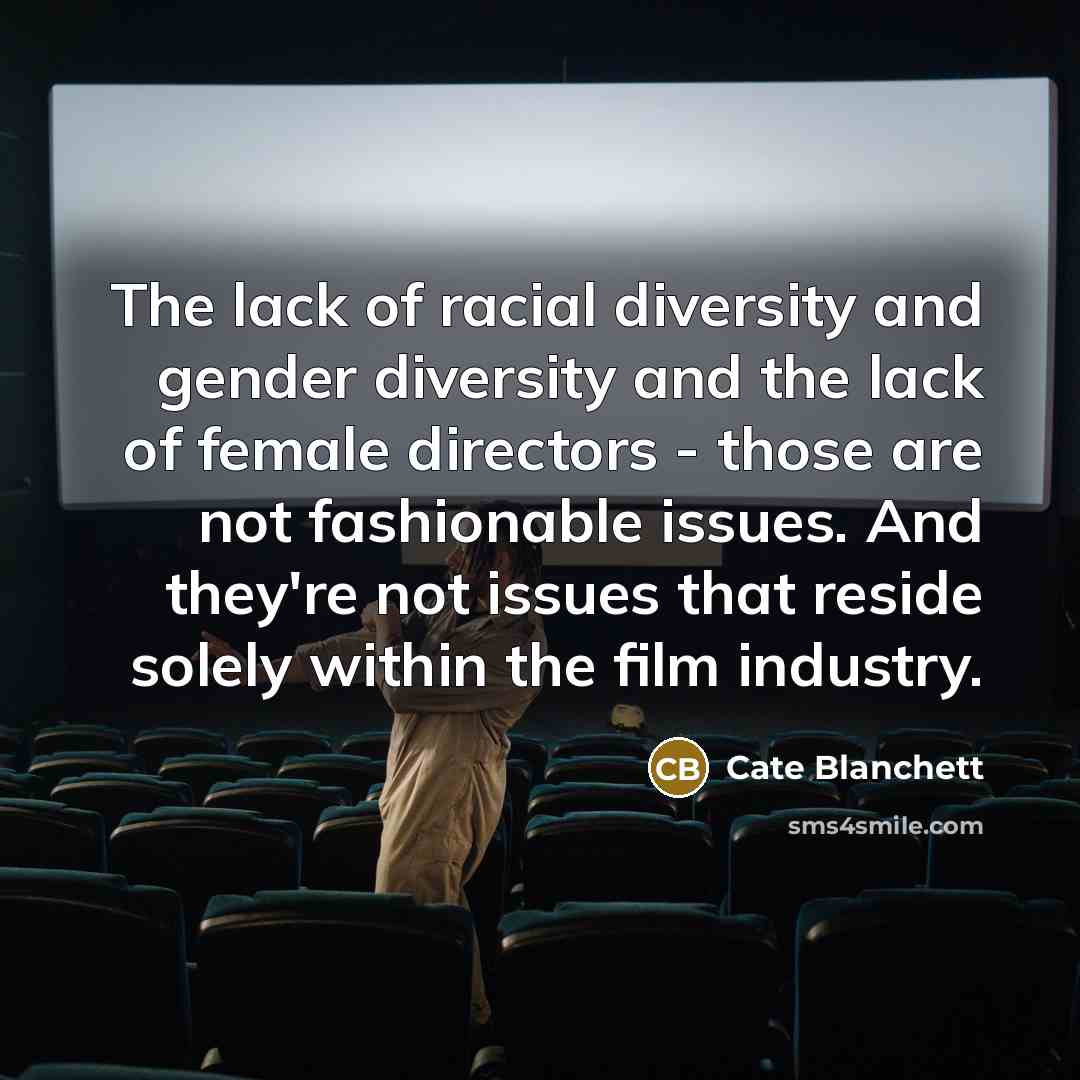 “The lack of racial diversity and gender diversity and the…” quote by Cate Blanchett