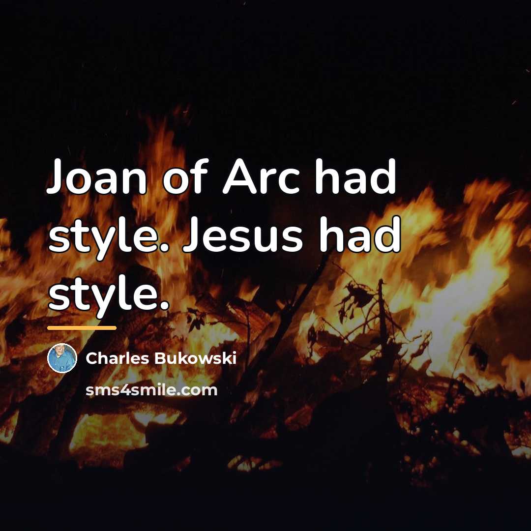 “Joan of Arc had style. Jesus had style.…” quote by Charles Bukowski