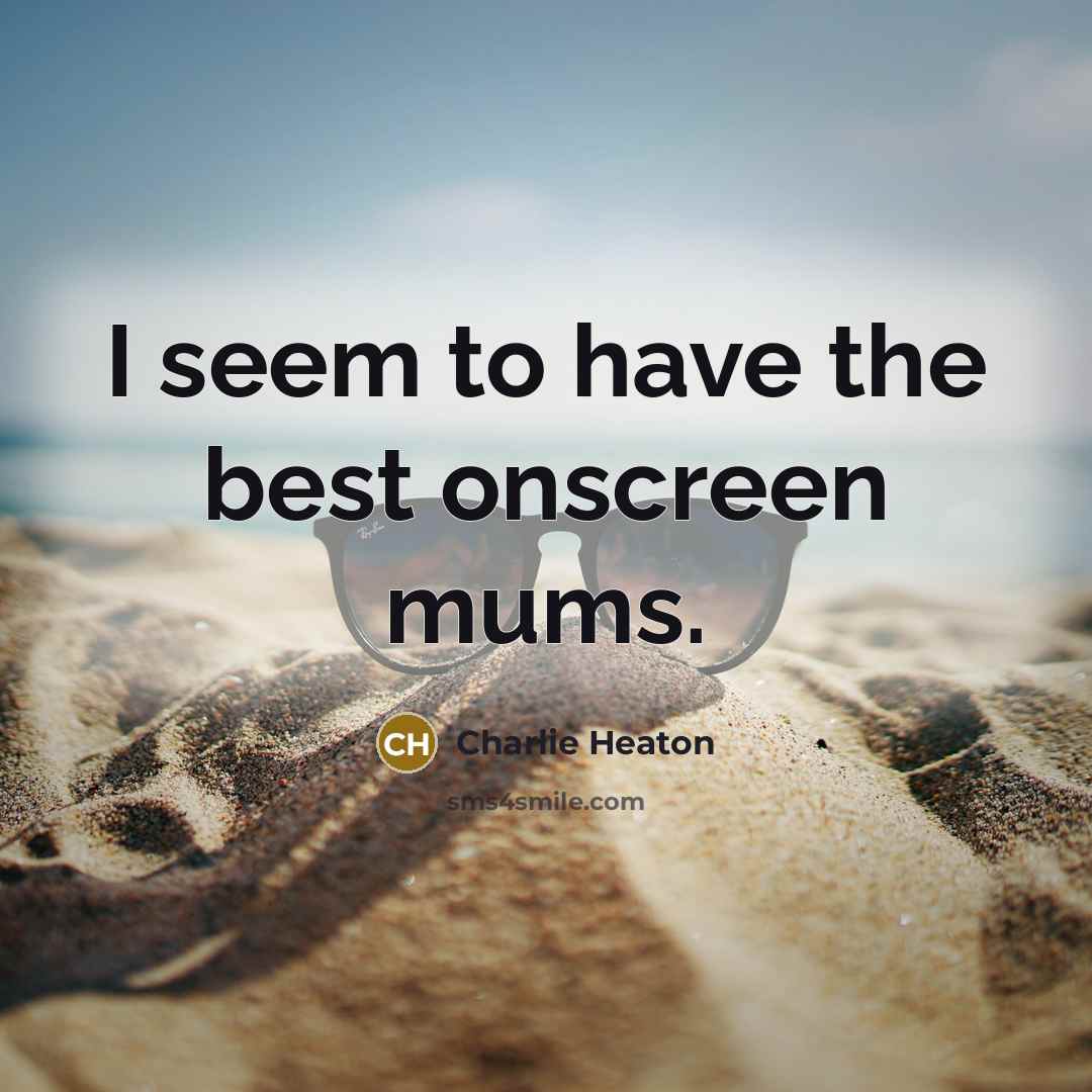 “I seem to have the best onscreen mums.…” quote by Charlie Heaton
