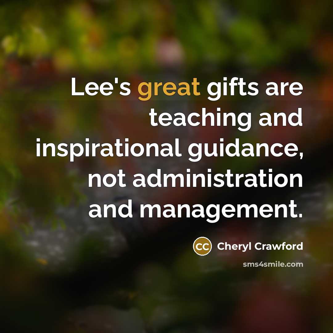 “Lee's great gifts are teaching and inspirational guidance, not administration…” quote by Cheryl Crawford