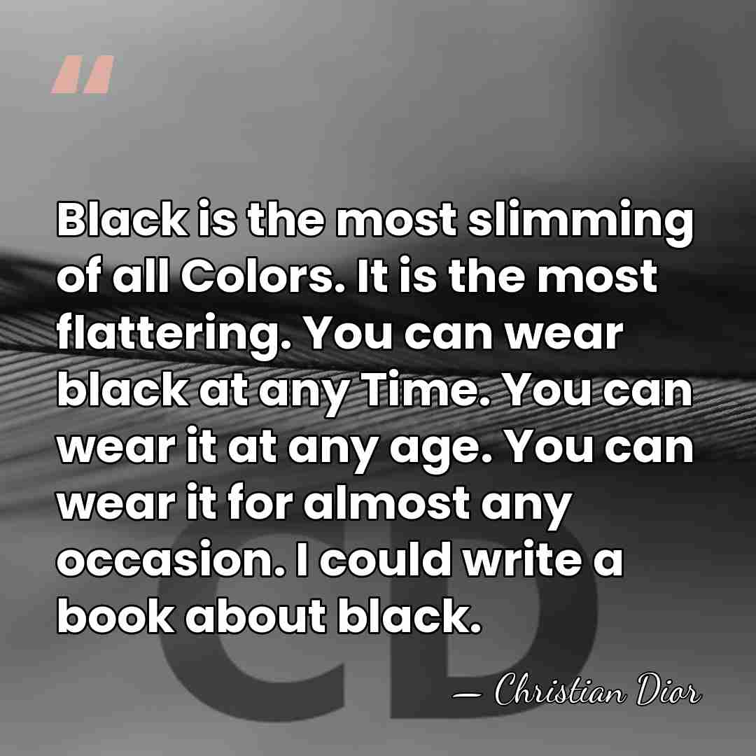 Black is the most slimming of all Colors. It is the most&hellip; - Christian Dior