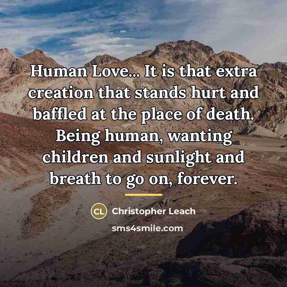 “Human Love... It is that extra creation that stands hurt…” quote by Christopher Leach