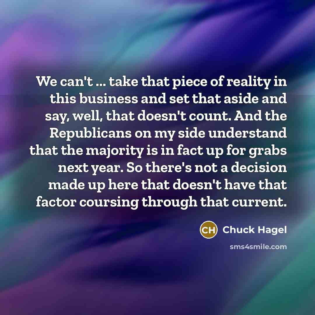 “We can't ... take that piece of reality in this…” quote by Chuck Hagel